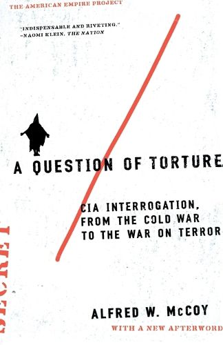 Cover image for A Question of Torture: CIA Interrogation, from the Cold War to the War on Terror