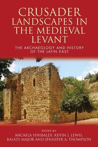 Cover image for Crusader Landscapes in the Medieval Levant: The Archaeology and History of the Latin East