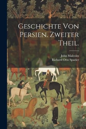 Cover image for Geschichte von Persien. Zweiter Theil.