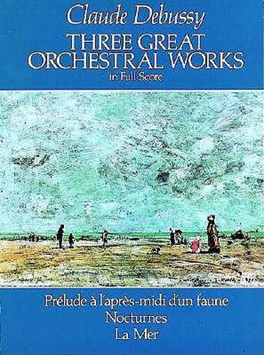 Cover image for Claude Debussy: Three Great Orchestral Works (Full Score)