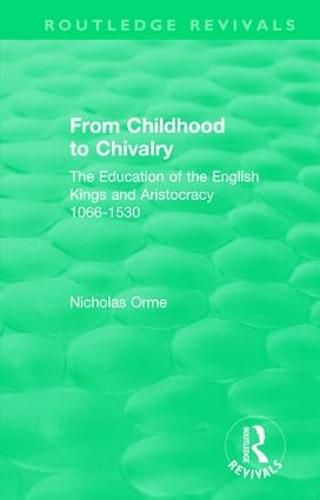 From Childhood to Chivalry: The Education of the English Kings and Aristocracy 1066-1530