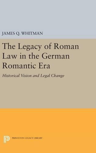 Cover image for The Legacy of Roman Law in the German Romantic Era: Historical Vision and Legal Change