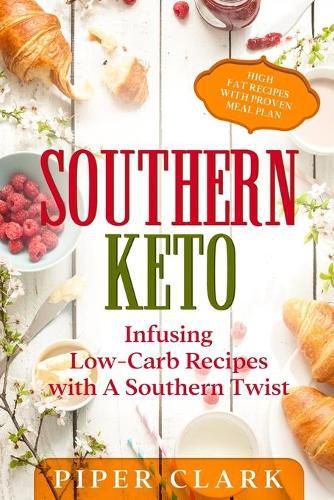 Cover image for Southern Keto: Infusing Low-Carb Recipes with A Southern Twist - High Fat Recipes With Proven Meal Plan