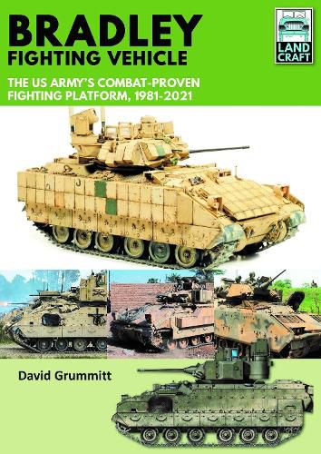 Bradley Fighting Vehicle: The US Army's Combat-Proven Fighting Platform, 1981-2021