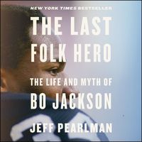 Cover image for The Last Folk Hero: The Life and Myth of Bo Jackson
