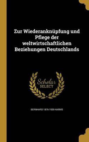Cover image for Zur Wiederanknupfung Und Pflege Der Weltwirtschaftlichen Beziehungen Deutschlands