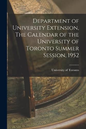 Cover image for Department of University Extension, The Calendar of the University of Toronto Summer Session, 1952