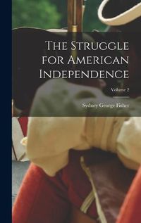 Cover image for The Struggle for American Independence; Volume 2