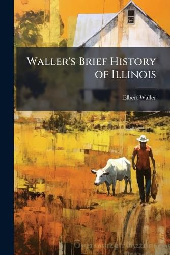 Cover image for Waller's Brief History of Illinois