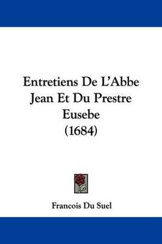 Cover image for Entretiens De L'Abbe Jean Et Du Prestre Eusebe (1684)