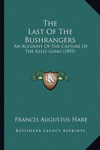 The Last of the Bushrangers: An Account of the Capture of the Kelly Gang (1895)