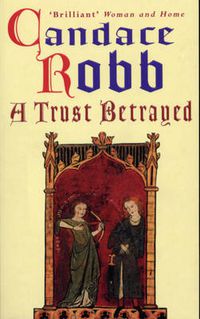 Cover image for A Trust Betrayed: (The Margaret Kerr Trilogy: I): a captivating blend of history and mystery set in medieval Scotland from much-loved author Candace Robb