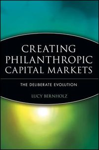 Cover image for Creating Philanthropic Capital Markets: The Deliberate Evolution