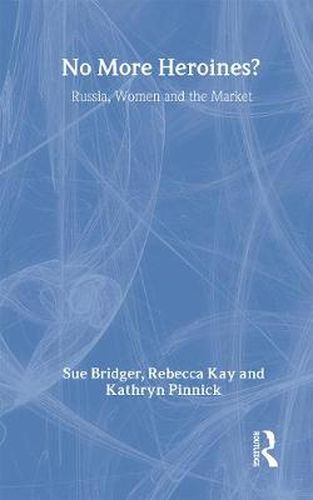 Cover image for No More Heroines?: Russia, women and the market