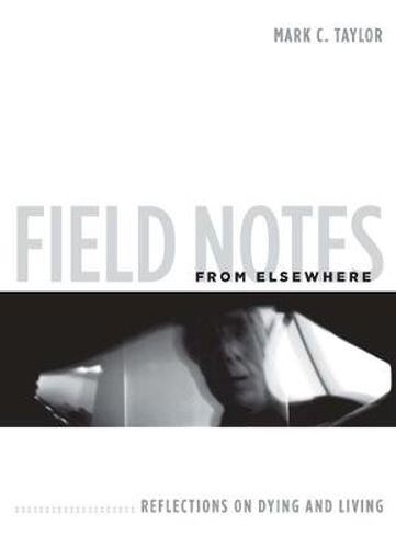 Cover image for Field Notes from Elsewhere: Reflections on Dying and Living