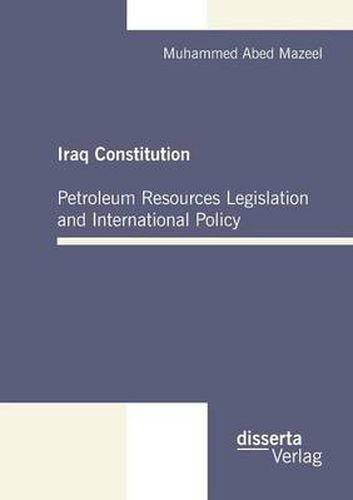 Cover image for Iraq Constitution: Petroleum Resources Legislation and International Policy