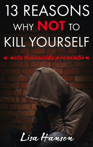 Cover image for 13 Reasons Why NOT to Kill Yourself: A Note For Suicide Prevention