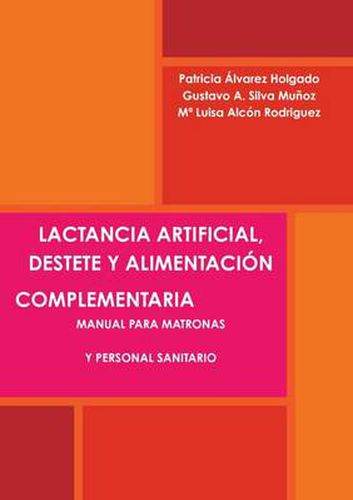 Lactancia Artificial, Destete Y Alimentacion Complementaria. Manual Para Matronas Y Personal Sanitario.