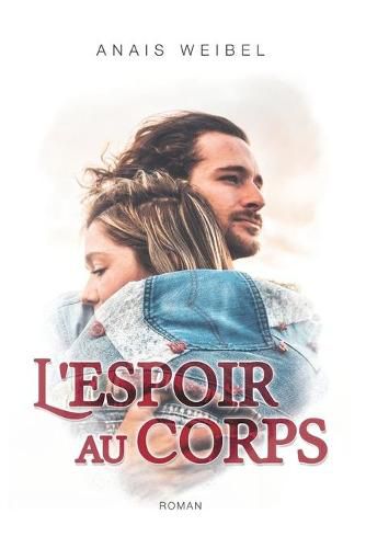 Cover image for L'espoir au corps.: Parce qu'un roman feel good peut aussi parler de sujets forts et d'actualite.