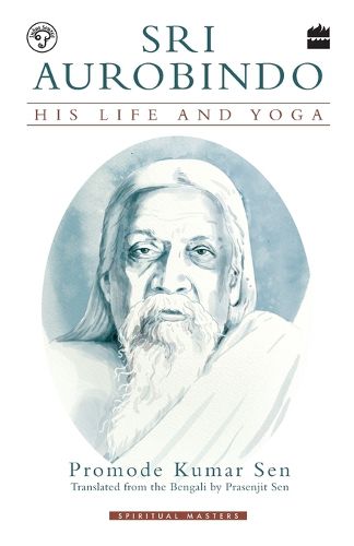 Cover image for Sri Aurobindo: His Life and Yoga
