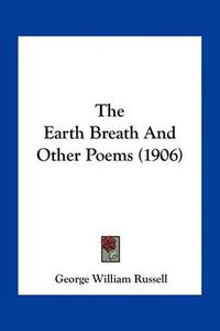 Cover image for The Earth Breath and Other Poems (1906)