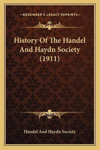 Cover image for History of the Handel and Haydn Society (1911)