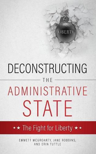 Cover image for Deconstructing the Administrative State