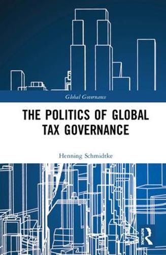 Cover image for The Politics of Global Tax Governance