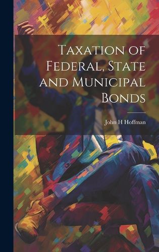 Cover image for Taxation of Federal, State and Municipal Bonds