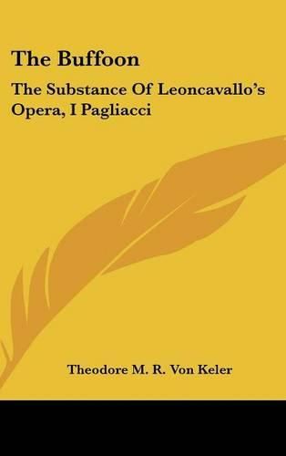 Cover image for The Buffoon: The Substance of Leoncavallo's Opera, I Pagliacci