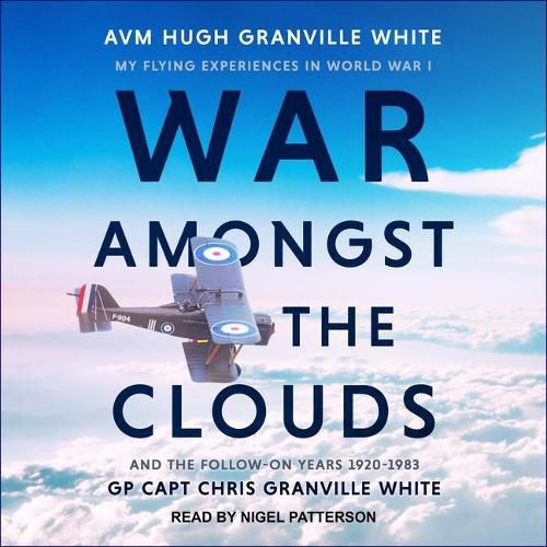 War Amongst the Clouds: My Flying Experiences in World War I and the Follow-On Years 1920-1983