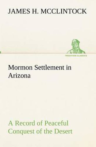 Cover image for Mormon Settlement in Arizona A Record of Peaceful Conquest of the Desert