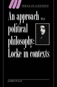 Cover image for An Approach to Political Philosophy: Locke in Contexts