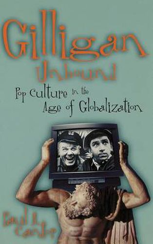 Cover image for Gilligan Unbound: Pop Culture in the Age of Globalization