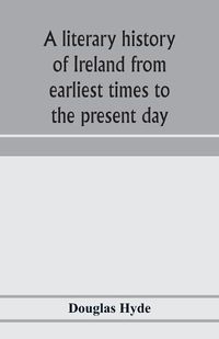Cover image for A literary history of Ireland from earliest times to the present day