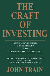 Cover image for The Craft of Investing: Growth and Value Stocks * Emerging Markets * Funds * Retirement and Estate Planning