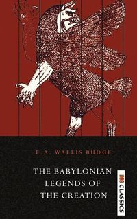 Cover image for The Babylonian Legends of the Creation