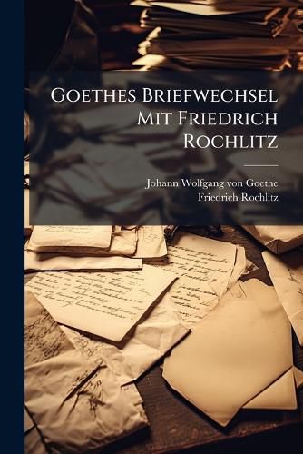 Cover image for Goethes Briefwechsel Mit Friedrich Rochlitz