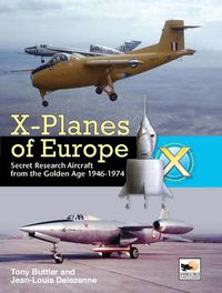 Cover image for X-planes of Europe: Secret Research Aircraft of the Cold War