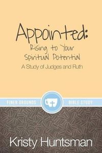 Cover image for Appointed: Rising to Your Spiritual Potential: A Study of Judges and Ruth