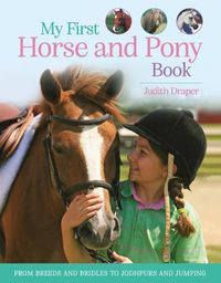 Cover image for My First Horse and Pony Book: From Breeds and Bridles to Jodhpurs and Jumping