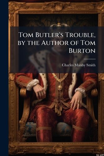 Cover image for Tom Butler's Trouble, by the Author of Tom Burton