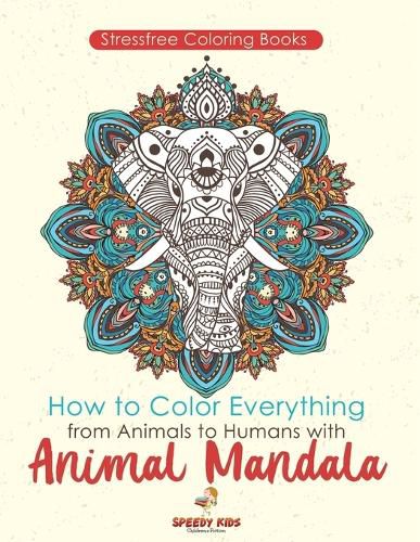 Cover image for Stressfree Coloring Books. How to Color Everything from Animals to Humans with Animal Mandala Color Boosters and Color by Number Patterns