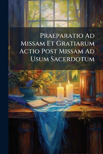Cover image for Praeparatio Ad Missam Et Gratiarum Actio Post Missam Ad Usum Sacerdotum