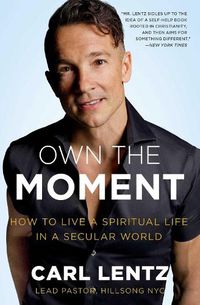 Cover image for Own The Moment: How to Live a Spiritual Life in a Secular World