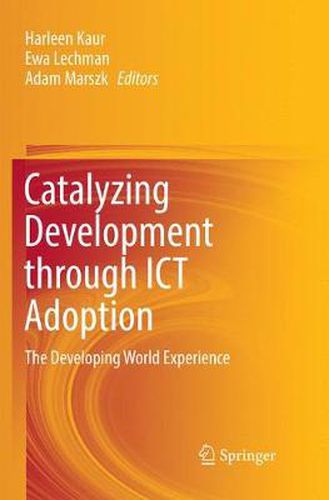 Catalyzing Development through ICT Adoption: The Developing World Experience