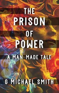 Cover image for The Prison of Power: A Man-Made Tale