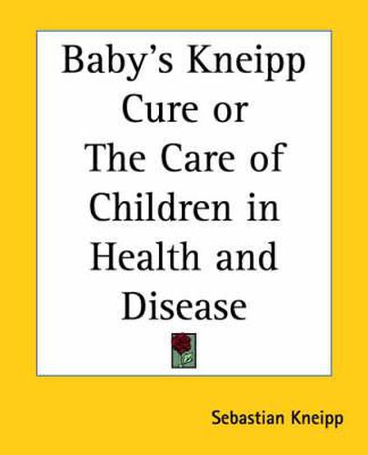 Cover image for Baby's Kneipp Cure or the Care of Children in Health and Disease