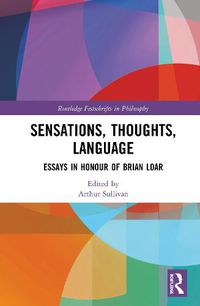 Cover image for Sensations, Thoughts, Language: Essays in Honour of Brian Loar