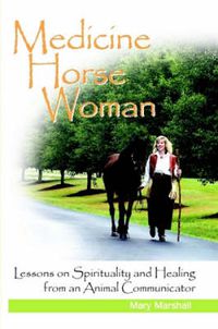 Cover image for Medicine Horse Woman: Lessons On Spirituality and Healing from an Animal Communicator